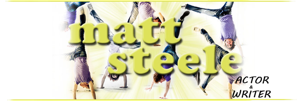Matt Steele - Actor & Writer